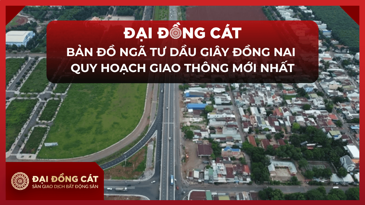 Bản Đồ Ngã Tư Dầu Giây Đồng Nai Quy Hoạch Giao Thông Mới Nhất