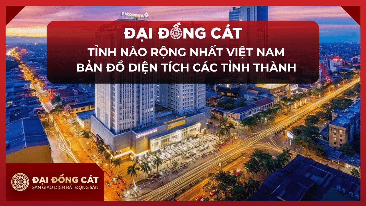 Tỉnh Nào Rộng Nhất Việt Nam Bản Đồ Diện Tích Các Tỉnh Thành
