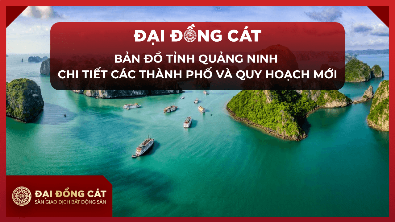 Bản Đồ Tỉnh Quảng Ninh Chi Tiết Các Thành Phố Và Quy Hoạch Mới